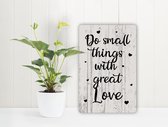 Do Small Things With Great Love - Spreukenbordje