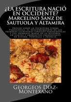 ?la Escritura Nacio En Occidente? Marcelino Sanz de Sautuola Y Altamira: Ensayo Sobre La Escritura Lineal Paleolitica