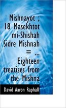 Mishnayot; 18 Masekhtot Mi-Shishah Sidre Mishnah = ... Eighteen Treatises from the Mishna
