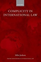 Oxford Monographs in International Law - Complicity in International Law