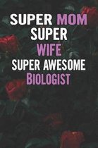 Super Mom Super Wife Super Awesome Biologist