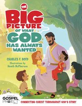 The Gospel Project - The Big Picture of What God Always Wanted