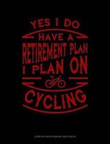 Yes I Do Have a Retirement Plan I Plan on Cycling: Composition Notebook