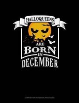 Halloqueens Are Born in December: Composition Notebook