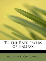 To the Rate-Payers of Halifax