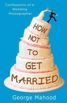 How Not to Get Married