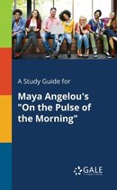 A Study Guide for Maya Angelou's "On the Pulse of the Morning"