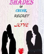 Shades of Crush, Regret & Love
