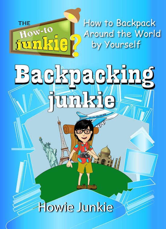HowTo Junkie Backpacking Junkie How to Backpack Around the World by