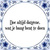 Tegeltje met Spreuk (Tegeltjeswijsheid): Doe altijd datgene, wat je bang bent te doen + Kado verpakking & Plakhanger