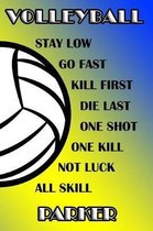 Volleyball Stay Low Go Fast Kill First Die Last One Shot One Kill Not Luck All Skill Parker