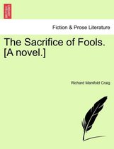 The Sacrifice of Fools. [A Novel.]