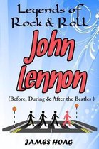 Legends of Rock & Roll - John Lennon (Before, During & After the Beatles)
