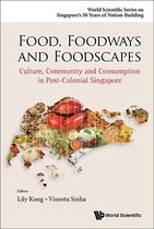 World Scientific Series On Singapore's 50 Years Of Nation-building - Food, Foodways And Foodscapes: Culture, Community And Consumption In Post-colonial Singapore