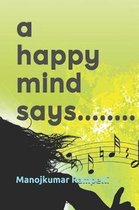 A Happy Mind Says........