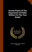 Annual Report of the Department of Public Welfare for the Year Ended