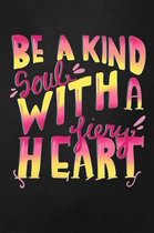 Be a Kind Soul With a Fiery Heart