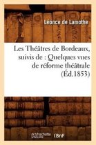 Arts- Les Th��tres de Bordeaux, Suivis De: Quelques Vues de R�forme Th��trale, (�d.1853)