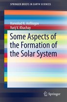 SpringerBriefs in Earth Sciences - Some Aspects of the Formation of the Solar System