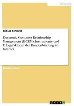 Electronic Customer Relationship Management (E-CRM): Instrumente und Erfolgsfaktoren der Kundenbindung im Internet