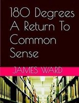 180 Degrees a Return to Common Sense