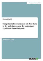 Tiergestützte Interventionen mit dem Hund in der ambulanten und der stationären Psychiatrie. Praxisbeispiele