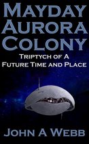 Mayday Aurora Colony: Triptych of a Future Time and Place