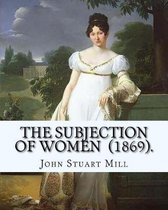 The Subjection of Women (1869). by
