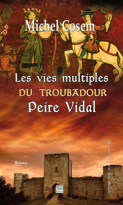 Histoire du Sud - Les vies multiples du troubadour Peire Vidal