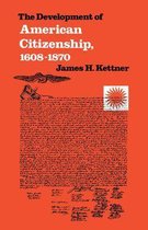 Published by the Omohundro Institute of Early American History and Culture and the University of North Carolina Press - The Development of American Citizenship, 1608-1870