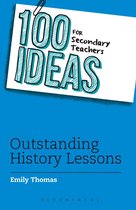 100 Ideas for Teachers -  100 Ideas for Secondary Teachers: Outstanding History Lessons