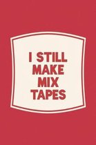 I Still Make Mix Tapes