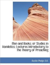 Men and Books; Or Studies in Homiletics; Lectures Introductory to the Theory of Preaching