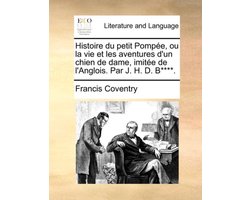 Histoire Du Petit Pomp�e, Ou La Vie Et Les Aventures d'Un Chien de Dame, Imit�e de l'Anglois. Par J. H. D. B****.