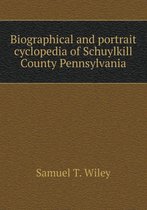 Biographical and portrait cyclopedia of Schuylkill County Pennsylvania