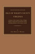 Seventeenth Century Isle of Wight County, Virginia. a History of the County of Isle of Wight, Virginia, During the Seventeenth Century, Including Abstracts of the County Records