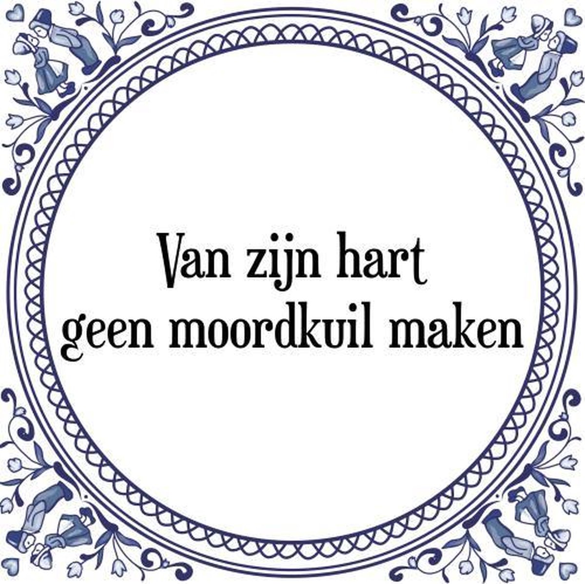 Tegeltje met Spreuk (Tegeltjeswijsheid) Van zijn