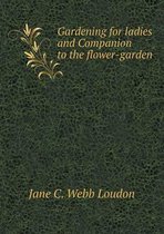 Gardening for ladies and Companion to the flower-garden
