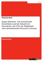 Jürgen Habermas - Die postnationale Konstellation und die Zukunft der Demokratie oder Über die Möglichkeit eines demokratischen Prozesses in Europa
