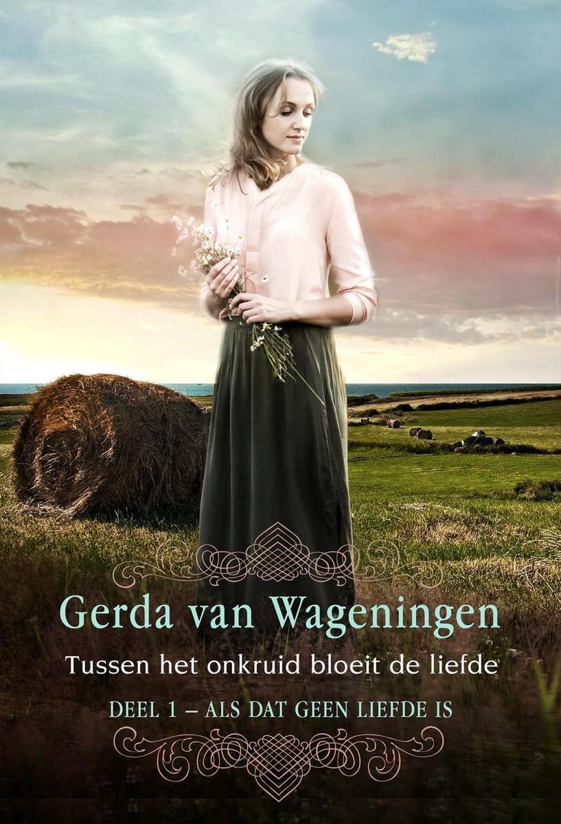 Als dat geen liefde is 1 - Tussen het onkruid bloeit de liefde - Gerda van Wageningen
