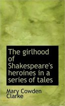 The Girlhood of Shakespeare's Heroines in a Series of Tales