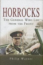 Horrocks, The General Who Led from the Front