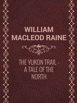 The Yukon Trail: A Tale of the North