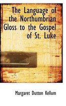 The Language of the Northumbrian Gloss to the Gospel of St. Luke