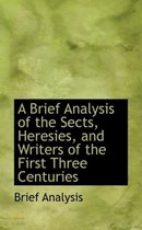 A Brief Analysis of the Sects, Heresies, and Writers of the First Three Centuries