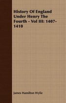 History Of England Under Henry The Fourth - Vol III