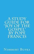 A Study Guide for Joy of the Gospel by Pope Francis