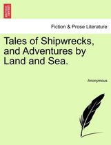 Tales of Shipwrecks, and Adventures by Land and Sea.