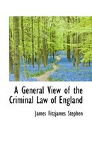 A General View of the Criminal Law of England