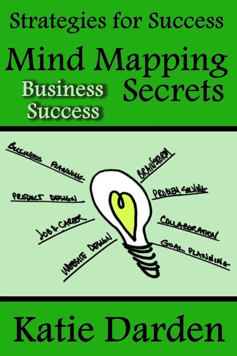 Strategies For Success - Mind Mapping 3 - Mind Mapping Secrets for Business Success - Katie Darden